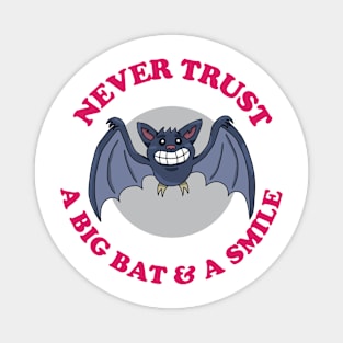 Never Trust A Big Bat And A Smile Magnet